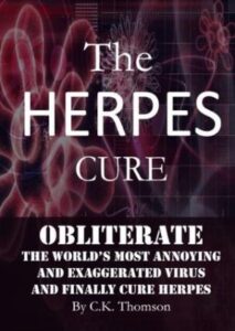 The Herpes Cure: Obliterate the World’s Most Annoying and Exaggerated Virus and Finally Cure Herpes (Developed Life Health and Wellness Series (Stop Herpes, Herpes Prevention)