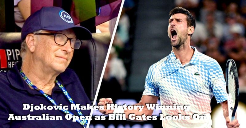 Djokovic Makes History Winning Australian Open as Bill Gates Looks On